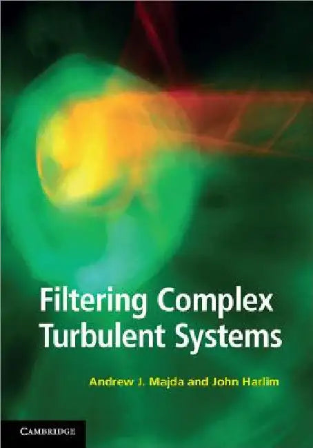 Filtering Complex Turbulent Systems by Andrew J. Majda
