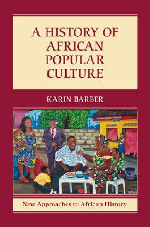 A History of African Popular Culture by Karin Barber