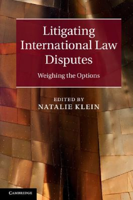 Litigating International Law Disputes by Natalie Klein
