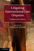 Litigating International Law Disputes by Natalie Klein