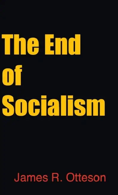 The End of Socialism by James Otteson