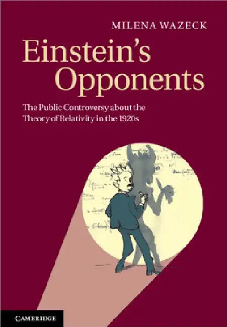 Einstein's Opponents by Milena Wazeck