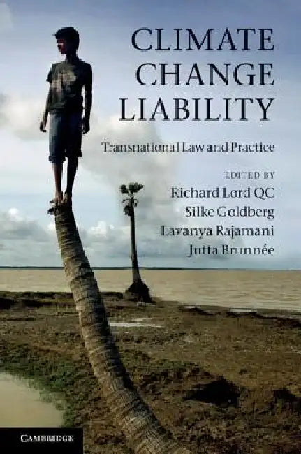 Climate Change Liability by Richard Lord, Silke Goldberg, Lavanya Rajamani