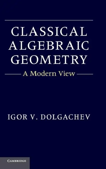 Classical Algebraic Geometry by Igor V. Dolgachev
