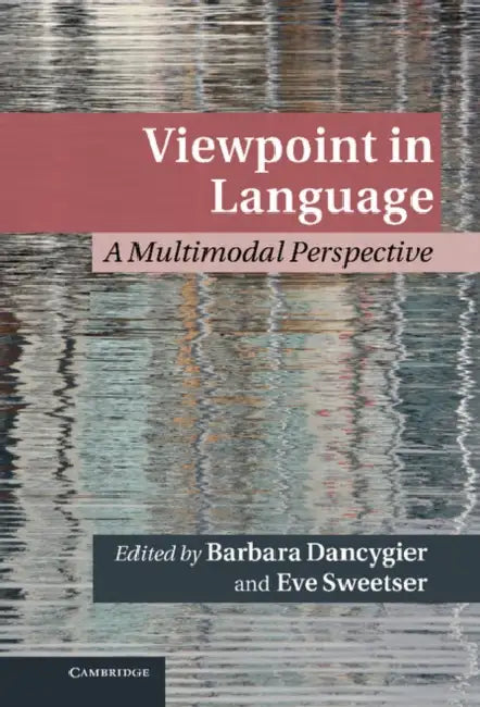 Viewpoint in Language: A Multimodal Perspective by Barbara Dancygier, Eve Sweetser