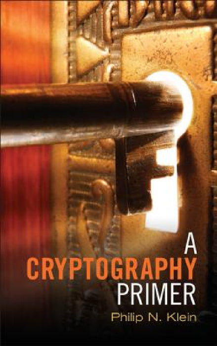 A Cryptography Primer by Philip N. Klein