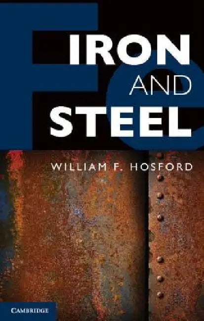 Iron and Steel by William F. Hosford