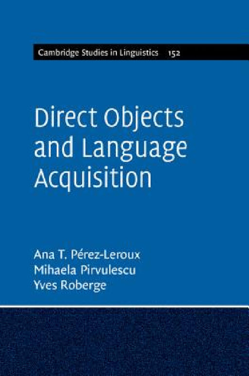 Direct Objects and Language Acquisition by Ana Teresa Pérez-LeRoux, Mihaela Pirvulescu, Yves Roberge