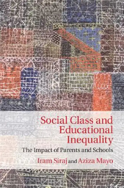 Social Class and Educational Inequality by Iram Siraj, Aziza Mayo