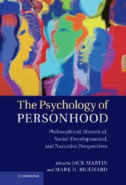 The Psychology of Personhood: Philosophical, Historical, Social-Developmental, and Narrative Perspectives by Jack Martin, Mark H. Bickhard