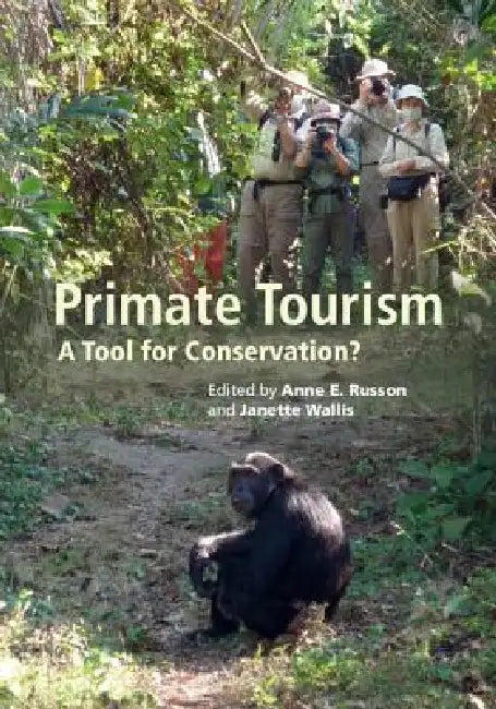 Primate Tourism: A Tool for Conservation? by Anne E. Russon, Janette Wallis