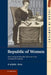 Republic of Women: Rethinking the Republic of Letters in the Seventeenth Century by Carol Pal
