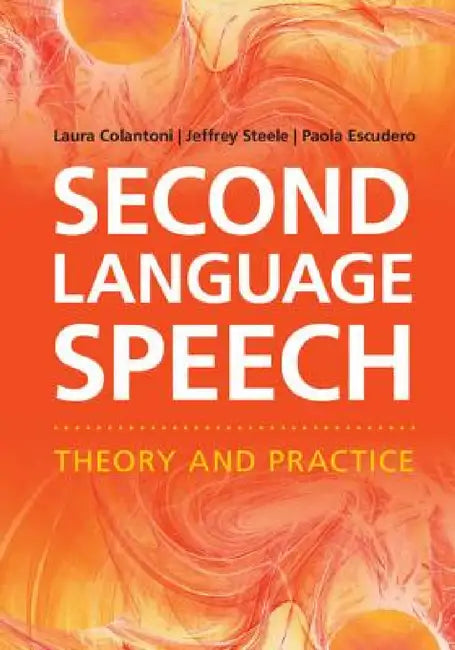 Second Language Speech by Laura Colantoni, Jeffrey Steele, Paola Escudero