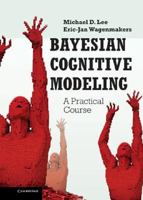Bayesian Cognitive Modeling by Michael D. Lee, Eric-Jan Wagenmakers