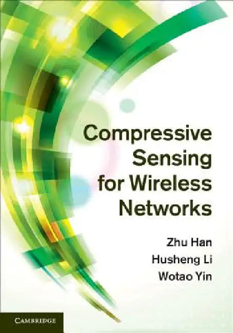 Compressive Sensing for Wireless Networks by Zhu Han, Husheng Li, Wotao Yin