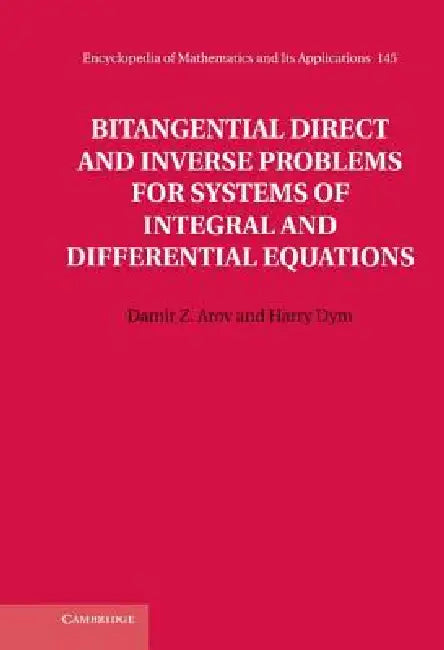 Bitangential Direct and Inverse Problems for Systems of Integral and Differential Equations by Damir Z. Arov, Harry Dym