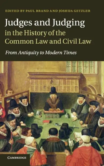 Judges and Judging in the History of the Common Law and Civil Law by Paul Brand, Joshua Getzler