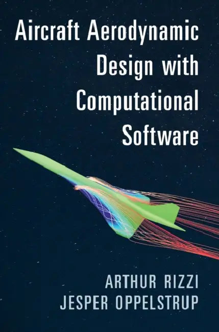 Aircraft Aerodynamic Design with Computational Software by Arthur Rizzi, Jesper Oppelstrup