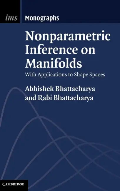 Nonparametric Inference on Manifolds by Abhishek Bhattacharya, Rabi Bhattacharya