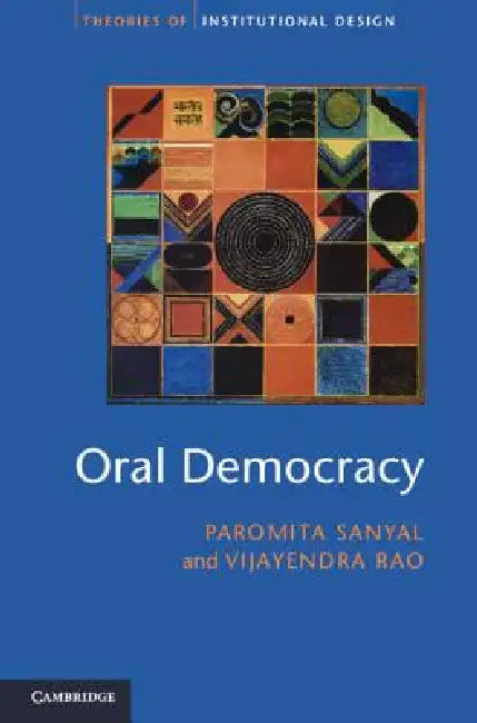 Oral Democracy: Deliberation in Indian Village Assemblies by Paromita Sanyal, Vijayendra Rao