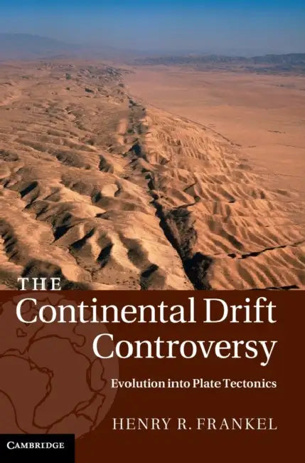 The Continental Drift Controversy: Evolution into Plate Tectonics by Henry R. Frankel