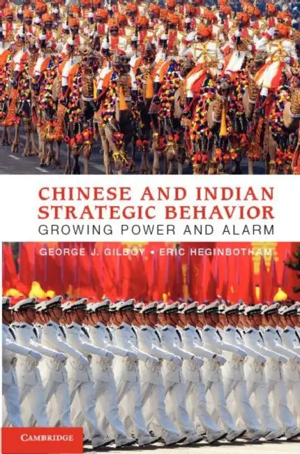 Chinese and Indian Strategic Behavior by George J. Gilboy, Eric Heginbotham