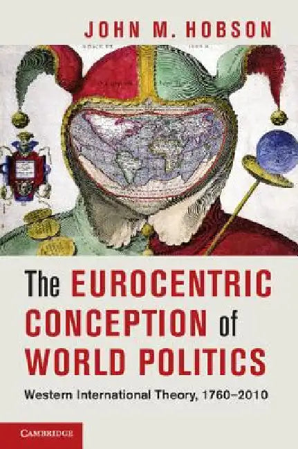 The Eurocentric Conception of World Politics by John M. Hobson