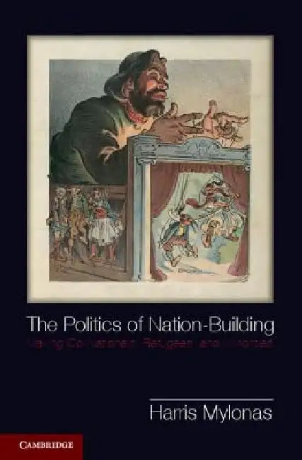 The Politics of Nation-Building by Harris Mylonas