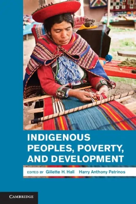 Indigenous Peoples, Poverty, and Development by Gillette H. Hall, Harry Anthony Patrinos