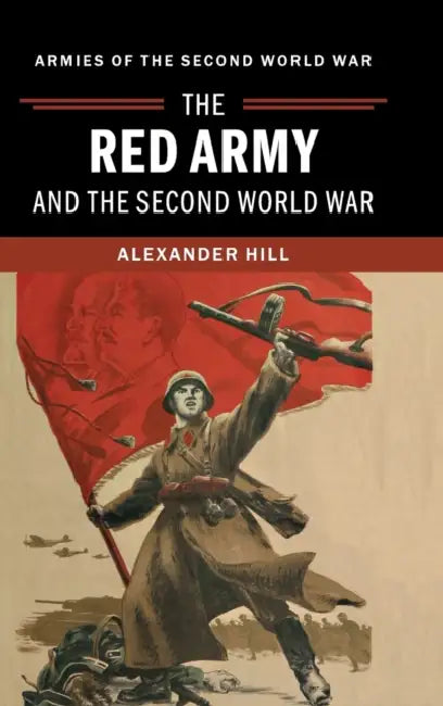The Red Army and the Second World War by Alexander Hill