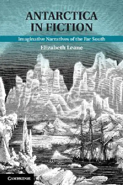 Antarctica in Fiction by Elizabeth Leane