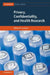 Privacy, Confidentiality, and Health Research by William W. Lowrance
