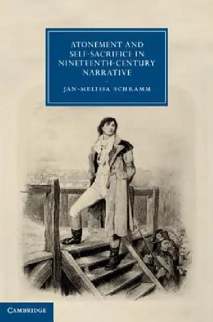 Atonement and Self-Sacrifice in Nineteenth-Century Narrative by Jan-Melissa Schramm