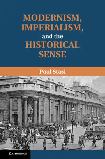 Modernism, Imperialism and the Historical Sense by Paul Stasi