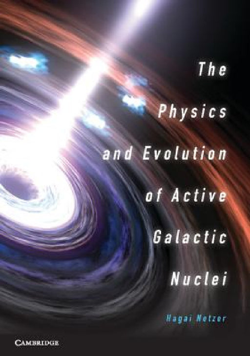 The Physics and Evolution of Active Galactic Nuclei by Hagai Netzer