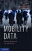 Mobility Data: Modeling, Management, and Understanding by Chiara Renso, Stefano Spaccapietra, Esteban Zimányi
