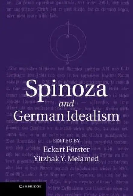 Spinoza and German Idealism by Eckart F. Rster, Yitzhak Y. Melamed, Eckart Forster