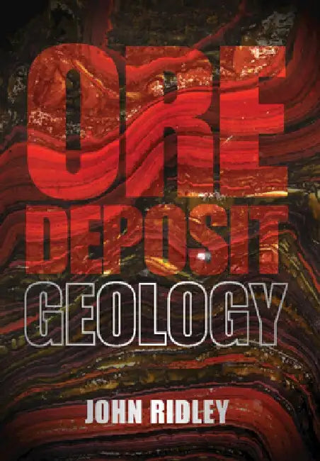 Ore Deposit Geology by John Ridley