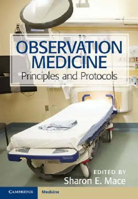 Observation Medicine: Principles and Protocols by Sharon E. Mace