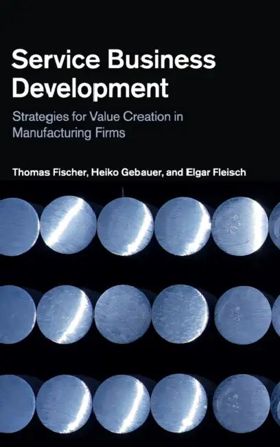 Service Business Development by Thomas Fischer, Heiko Gebauer, Elgar Fleisch