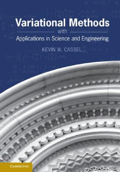 Variational Methods with Applications in Science and Engineering by Kevin W. Cassel