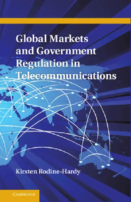 Global Markets and Government Regulation in Telecommunications by Kirsten Rodine-Hardy