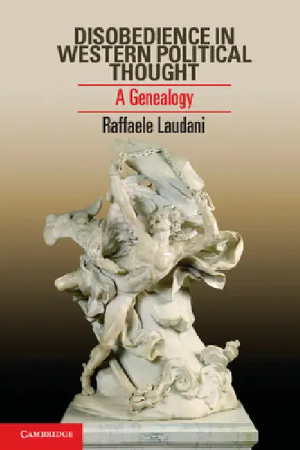 Disobedience in Western Political Thought by Raffaele Laudani