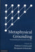 Metaphysical Grounding: Understanding the Structure of Reality by Fabrice Correia, Benjamin Schnieder