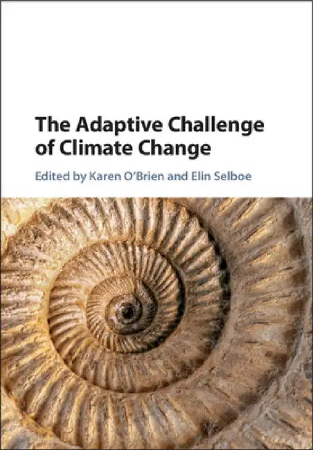 The Adaptive Challenge of Climate Change by Karen O'Brien, Elin Selboe