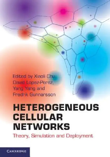 Heterogeneous Cellular Networks: Theory, Simulation and Deployment by Xiaoli Chu, David Lopez-Perez, Yang Yang