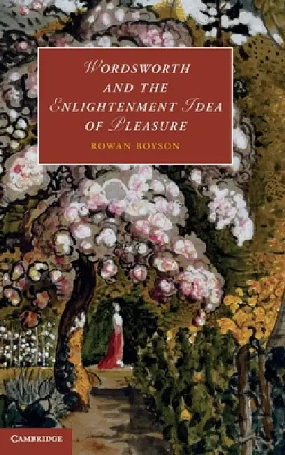 Wordsworth and the Enlightenment Idea of Pleasure by Rowan Boyson