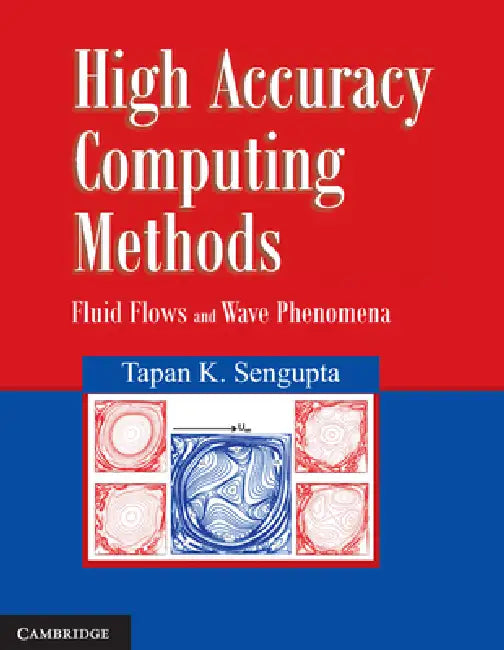 High Accuracy Computing Methods: Fluid Flows and Wave Phenomena by Tapan SenGupta