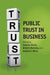 Public Trust in Business by Jared D. Harris, Brian T. Moriarty, Andrew C. Wicks