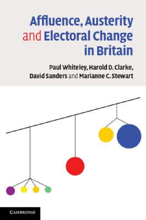 Affluence, Austerity and Electoral Change in Britain by Paul Whiteley, Harold D. Clarke, David Sanders
